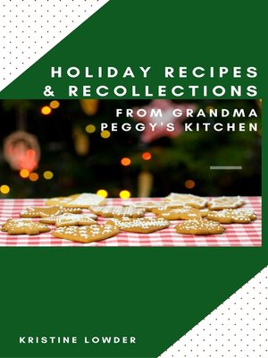 cover image of Holiday Recollections & Recipes from Grandma Peggy's Kitchen